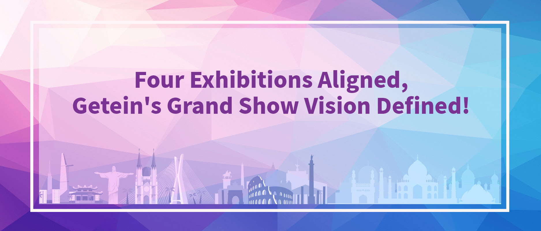 Four Exhibitions Aligned, Getein's Grand Show Vision Defined!